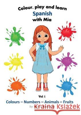 Colour, play and learn Spanish with Mia Kennedy, Nerea 9781739893309 Nerea Kennedy - książka