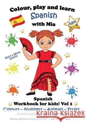 Colour, Play and Learn Spanish with Mia: Spanish Workbook for kids Vol 1 Nerea Kennedy 9781915745248 Nerea Kennedy - książka