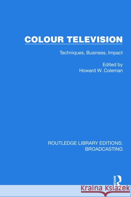 Colour Television: Techniques, Business, Impact H. W. Coleman 9781032619903 Routledge - książka
