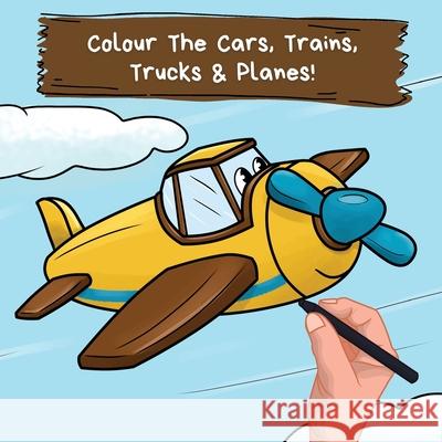 Colour the Cars, Trains, Trucks & Planes: A Fun Colouring Book For 2-6 Year Olds Ncbusa Publications 9781913666279 Klg Group - książka