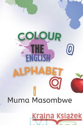 Colour the English Alphabet Muma Masombwe 9798406030233 Independently Published - książka