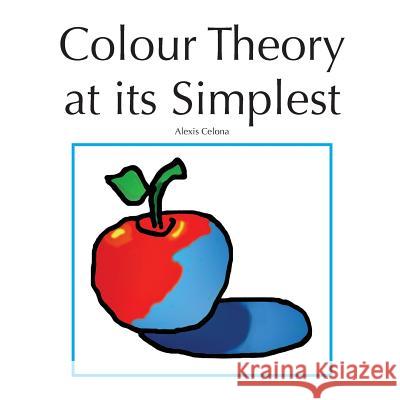 Colour Theory At Its Simplest Celona, Alexis Caverhill 9781491025055 Createspace - książka