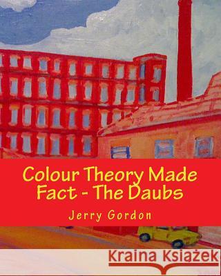 Colour Theory Made Fact - The Daubs Jerry Gordon 9781499517033 Createspace - książka