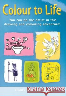 Colour to Life: You can be the Artist in this drawing and colouring adventure! Rommie, Corso 9780980645705 Hardshell Publishing - książka