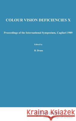 Colour Vision Deficiencies X: Proceedings of the Tenth Symposium of the International Research Group on Colour Vision Deficiencies, Held in Cagliari Drum, B. 9780792309482 Springer - książka