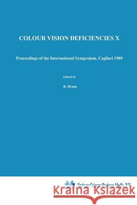 Colour Vision Deficiencies X: Proceedings of the Tenth Symposium of the International Research Group on Colour Vision Deficiencies, Held in Cagliari B. Drum J. D. Moreland A. Serra 9789401056809 Springer - książka