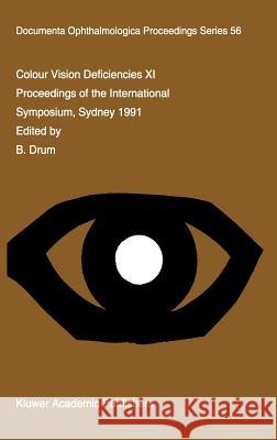Colour Vision Deficiencies XI: Proceedings of the Eleventh Symposium of the International Research Group on Colour Vision Deficiencies, Held in Sydne Drum, B. 9780792318644 Kluwer Academic Publishers - książka