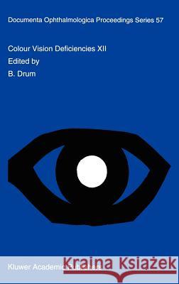 Colour Vision Deficiencies XII: Proceedings of the Twelfth Symposium of the International Research Group on Colour Vision Deficiencies, Held in Tübing Drum, B. 9780792328896 Kluwer Academic Publishers - książka