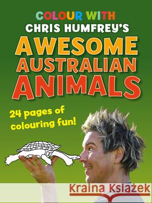 Colour with Chris Humfrey's Awesome Australian Animals: 24 pages of colouring fun Humfrey, Chris 9781760794248 New Holland Publishers - książka