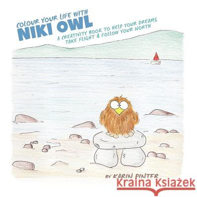 Colour Your Life with Niki Owl: A Creativity Book to Help Your Dreams Take Flight & Follow Your North Karin Pinter 9780996441612 Karin Pinter - książka