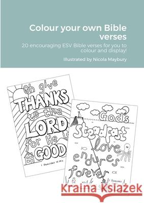 Colour your own Bible verses: 20 encouraging ESV Bible verses to encourage and display! Maybury, Nicola 9781716880278 Lulu.com - książka