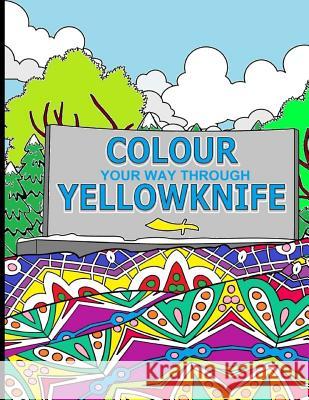 Colour Your Way Through Yellowknife Elizabeth Purchase Tanya Leontyeva 9780994956408 Madlie Words - książka