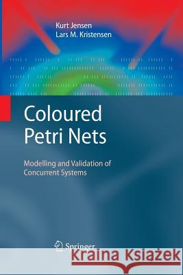 Coloured Petri Nets: Modelling and Validation of Concurrent Systems Kurt Jensen, Lars M. Kristensen 9783642425813 Springer-Verlag Berlin and Heidelberg GmbH &  - książka