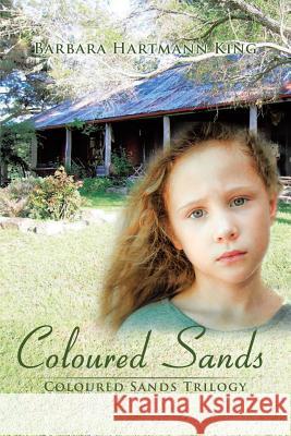 Coloured Sands: Coloured Sands Trilogy Barbara Hartmann King 9781499022926 Xlibris Corporation - książka