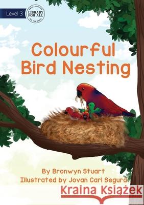 Colourful Bird Nesting Bronwyn Stuart, Jovan Carl Segura 9781922763617 Library for All - książka