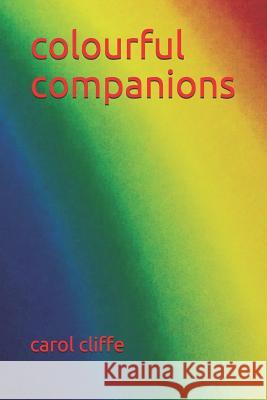Colourful Companions Carol Lindley Cliffe 9781797941875 Independently Published - książka