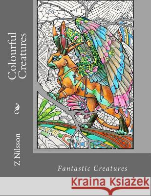 Colourful Creatures: Fantastic creatures Nilsson, Z. 9781537280578 Createspace Independent Publishing Platform - książka