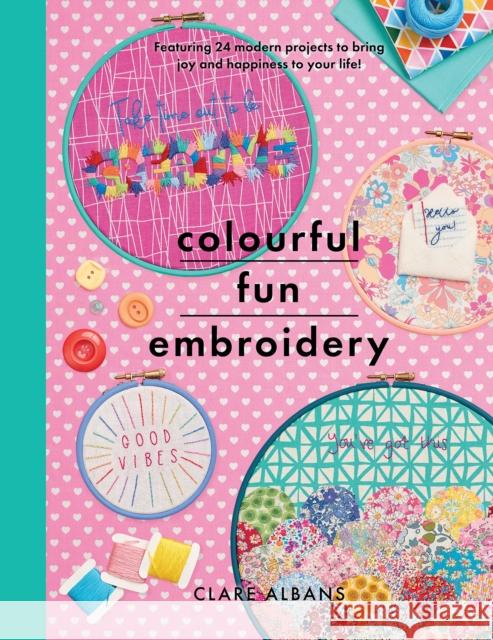 Colourful Fun Embroidery: Featuring 24 modern projects to bring joy and happiness to your life! Clare Albans 9781526753854 White Owl - książka
