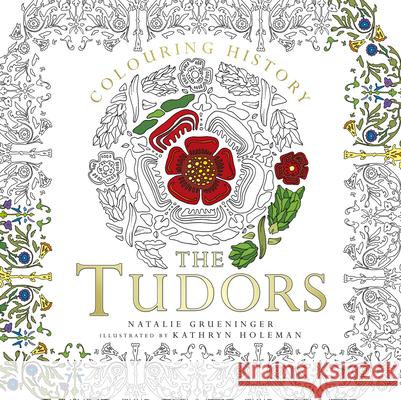 Colouring History: The Tudors Kathryn Holeman 9780750979443 The History Press Ltd - książka