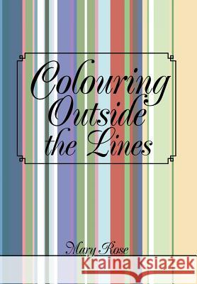 Colouring Outside the Lines Mary Rose 9781469165349 Xlibris Corporation - książka