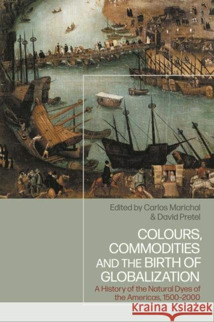 Colours, Commodities and the Birth of Globalization  9781350408111 Bloomsbury Publishing PLC - książka