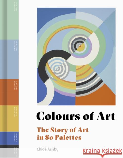 Colours of Art: The Story of Art in 80 Palettes Kelly Grovier 9780711258044 Frances Lincoln Publishers Ltd - książka