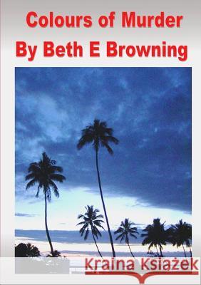 Colours of Murder Beth E Browning 9781291616798 Lulu.com - książka