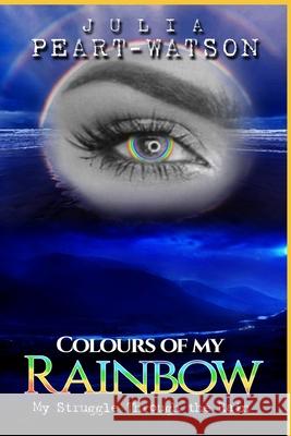 Colours of my Rainbow: My struggles through the Rain Julia Peart-Watson 9781716650673 Julia Peart-Watson - książka