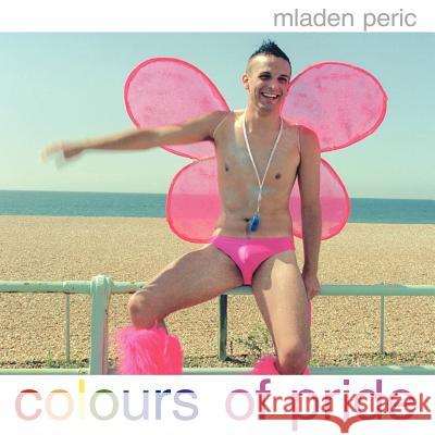 Colours of Pride Mladen Peric 9781425949709 Authorhouse - książka