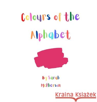 Colours of the Alphabet Sarah A. McPherson 9780645410464 Tarva Publishing - książka