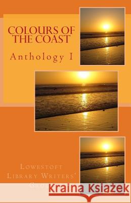 Colours of the Coast: Anthology I Lowestoft Library Writers Jackie Bryant Jean Gower 9781481855082 Createspace - książka
