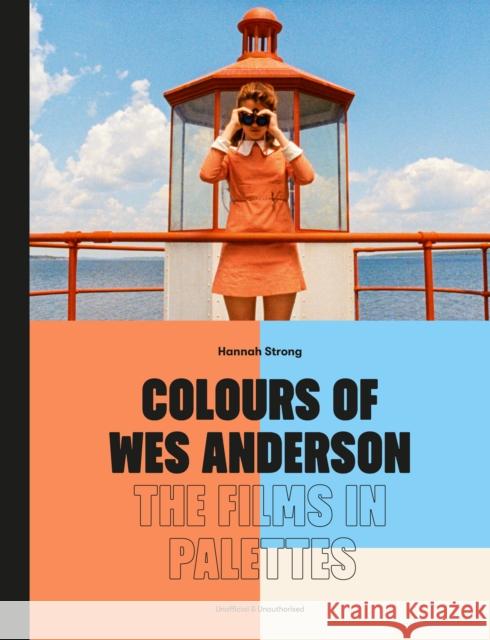Colours of Wes Anderson: The Films in Palettes Hannah Strong 9781836003601 Quarto Publishing PLC - książka