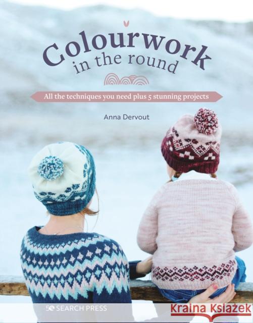 Colourwork in the Round: All the Techniques You Need Plus 5 Stunning Projects Dervout, Anna 9781800921214 Search Press Ltd - książka