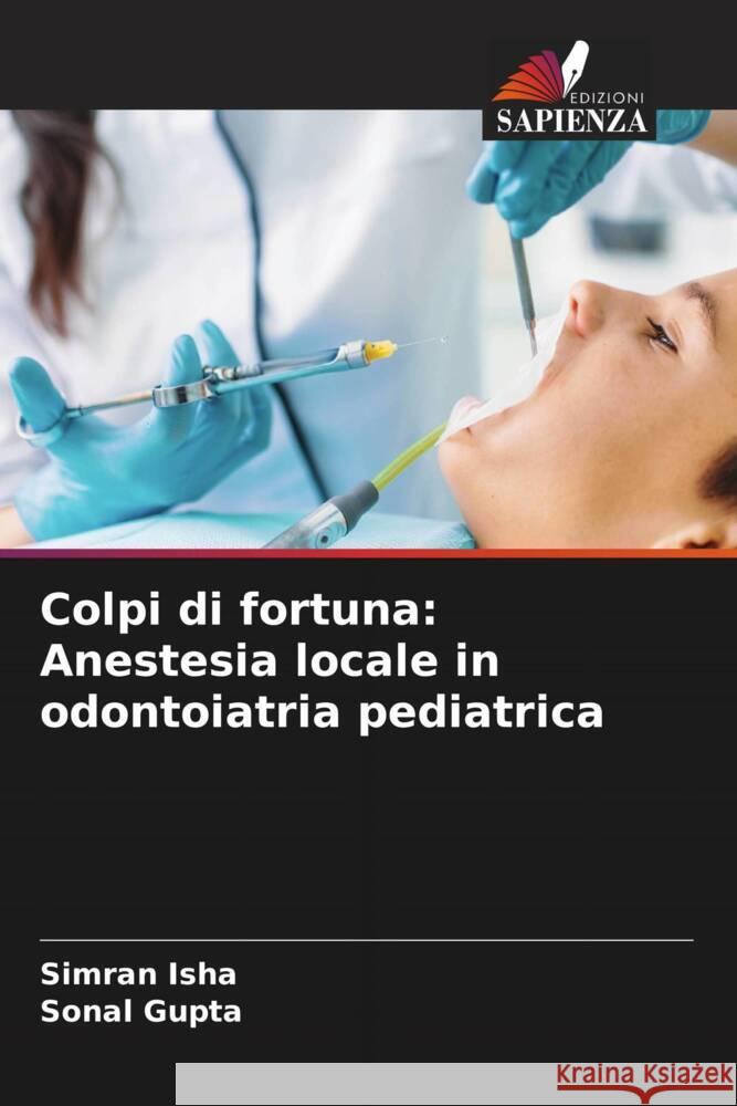 Colpi di fortuna: Anestesia locale in odontoiatria pediatrica Simran Isha Sonal Gupta 9786206912866 Edizioni Sapienza - książka