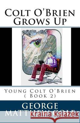 Colt O'Brien Grows Up George Matthew Cole 9781480051812 Createspace - książka