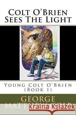 Colt O'Brien Sees The Light Cole, George Matthew 9781495372391 Createspace - książka