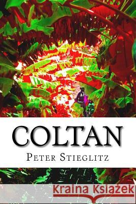 Coltan: Ein wahrer Krimi Stieglitz, Peter 9781500579883 Createspace - książka