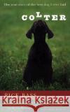 Colter: The True Story of the Best Dog I Ever Had Rick Bass 9780618127368 Mariner Books