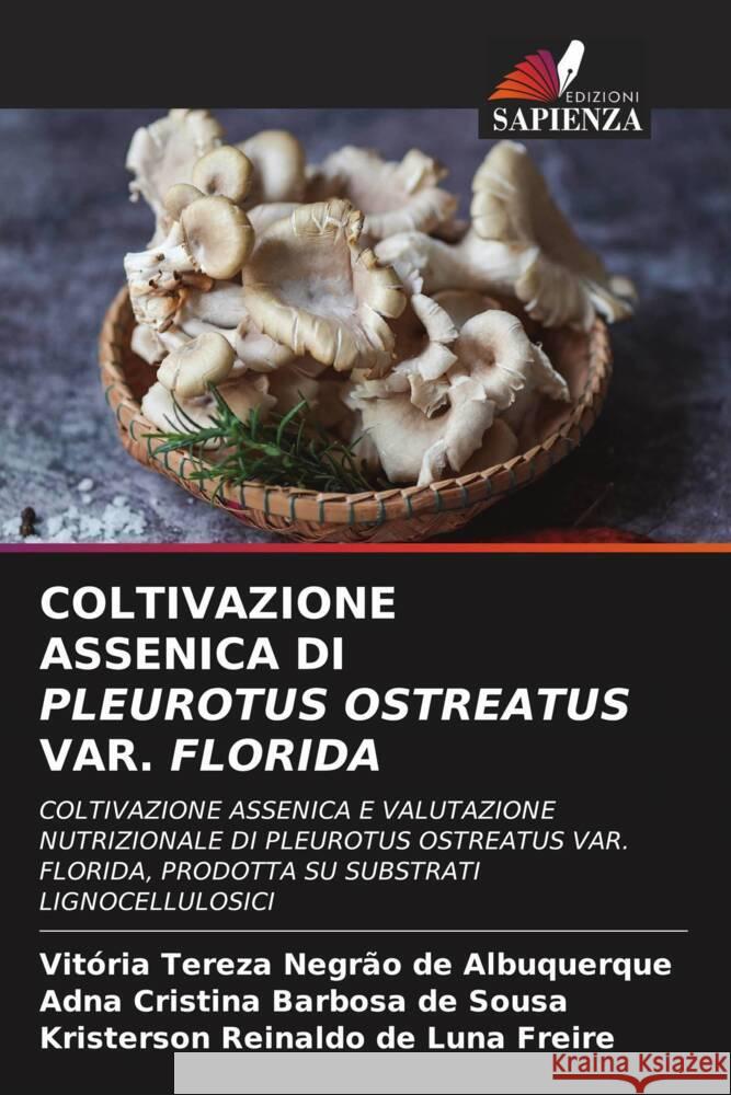 Coltivazione Assenica Di Pleurotus Ostreatus Var. Florida Vit?ria Tereza Negr?o de Albuquerque Adna Cristina Barbosa de Sousa Kristerson Reinaldo de Luna Freire 9786208112516 Edizioni Sapienza - książka