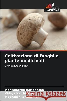 Coltivazione di funghi e piante medicinali Manjunathan Jagadeesan Vidhya Karthikeyan Meenakshi Sivakumar 9786205334416 Edizioni Sapienza - książka