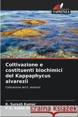 Coltivazione e costituenti biochimici del Kappaphycus alvarezii Suresh Kumar, K., Subba Rao, P.V. 9786209072659 Edizioni Sapienza - książka