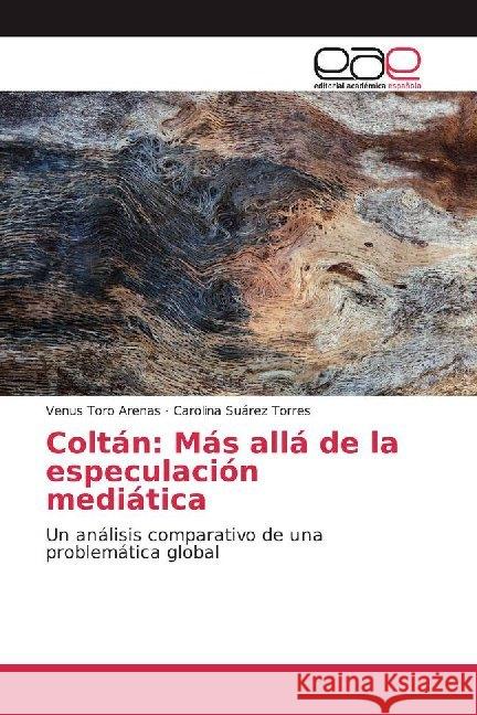 Coltán: Más allá de la especulación mediática : Un análisis comparativo de una problemática global Toro Arenas, Venus; Suárez Torres, Carolina 9786200015020 Editorial Académica Española - książka