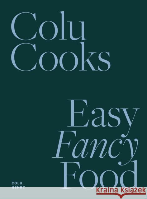 Colu Cooks: Easy Fancy Food Colu Henry 9781419747809 Abrams - książka