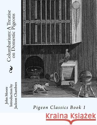 Columbarium: A Treatise on Domestic Pigeons: Pigeon Classics Book 1 John Moore Jackson Chambers 9781533550736 Createspace Independent Publishing Platform - książka