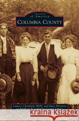 Columbia County Laura J Cleveland, Dana Thornton 9781531666668 Arcadia Publishing Library Editions - książka