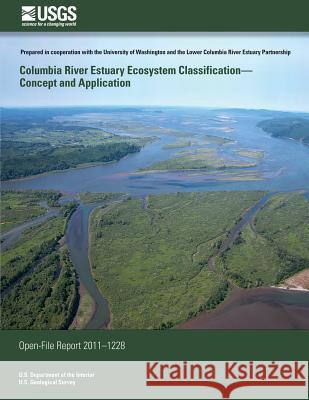 Columbia River Estuary Ecosystem Classification? Concept and Application U. S. Department of the Interior 9781497351097 Createspace - książka