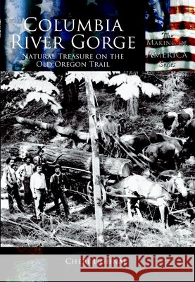 Columbia River Gorge:: National Treasure on the Old Oregon Trail Cheryl Dohnal 9780738524320 Arcadia Publishing (SC) - książka