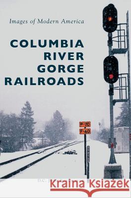 Columbia River Gorge Railroads D. C. Jesse Burkhardt 9781531697501 History Press Library Editions - książka