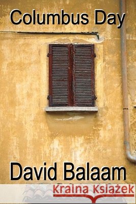Columbus Day: An ordinary man living an ordinary life until he loses it all, or so he thinks . . . David Balaam 9781998993703 davidbalaam-books - książka