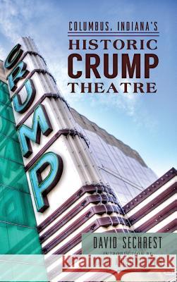 Columbus, Indiana's Historic Crump Theatre David Sechrest Kristen Brown 9781540222268 History Press Library Editions - książka